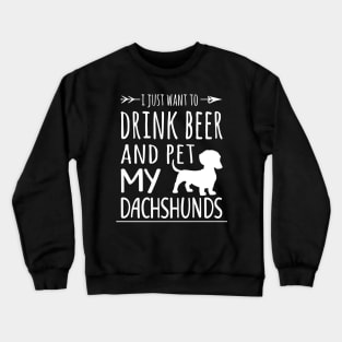 Drink Beer & Pet My Dachshunds Crewneck Sweatshirt